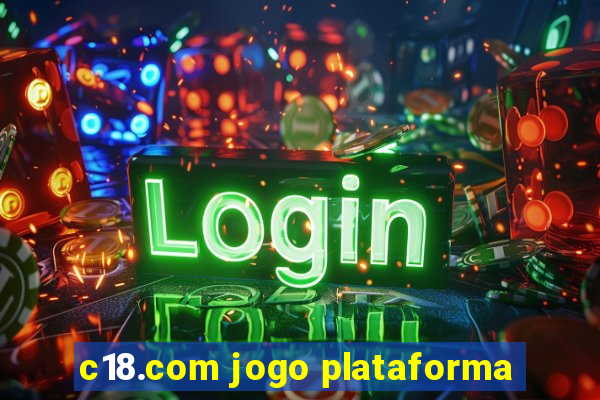 c18.com jogo plataforma